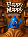 Floppy Moppy: Overcoming something thats holding you back by Edward McMurray