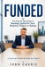 Funded: The Step-by-Step Guide to Raising Capital for Your Business, Project, or Startup by Ivan Cavric