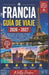 FRANCIA GUÍA DE VIAJE 2026 - 2027 Explora París, la Costa Azul, la Provenza, Normandía y más: presupuesto, rutas, mapas, consejos, seguridad y lugares by Molly Peeker
