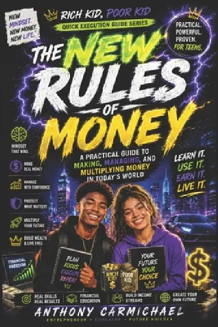 The New Rules of Money: Money Management, Investing, Multiple Income Streams & Wealth-Building Skills for the Modern World (Rich Kid, Poor Kid: Quick by Anthony Carmichael