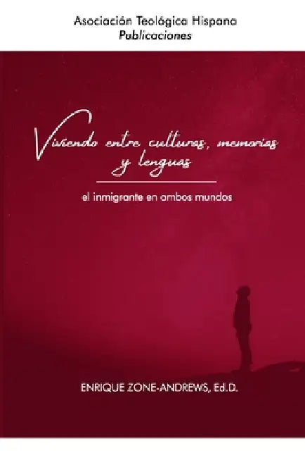 Viviendo entre culturas, memorias y lenguas: el inmigrante en ambos mundos by Enrique Zone-Andrews