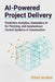 AI-Powered Project Delivery: Predictive Analytics, Generative AI for Planning, and Autonomous Control Systems in Construction by Alice Schwartz, Steven R. Halvorsen