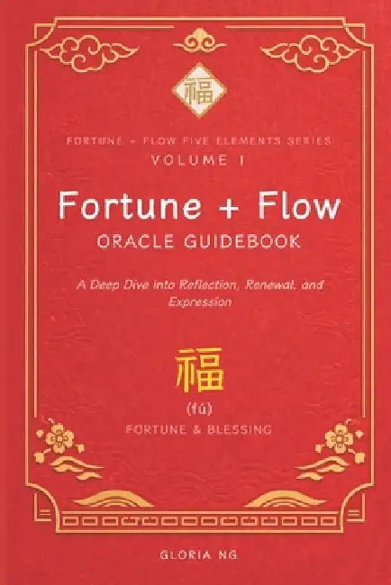 Fortune + Flow Oracle Guidebook: A Deep Dive into Reflection, Renewal, and Expression by Gloria Ng