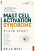 Mast Cell Activation Syndrome in Plain Sight: The Hidden Health Crisis Behind Unexplained Illness, Mystery Symptoms, and Years of Misdiagnosis by Erica West