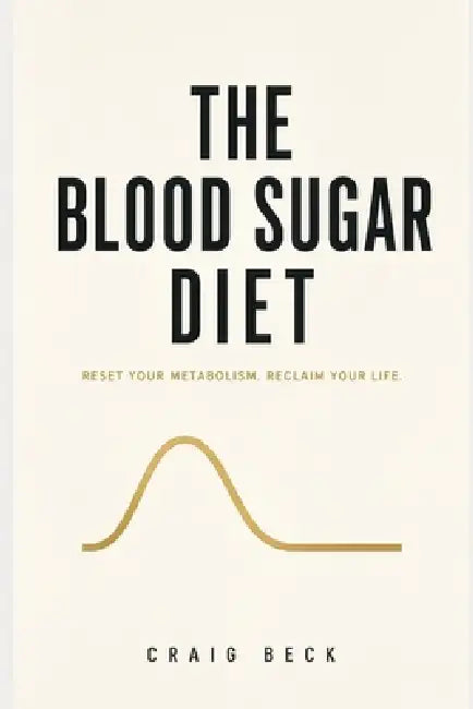 The Blood Sugar Diet: The Truth About Why We Get Fat by Craig Beck