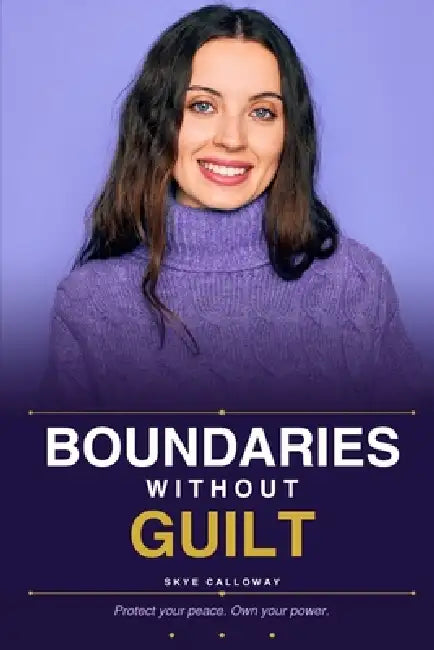 Boundaries Without Guilt by Skye Calloway