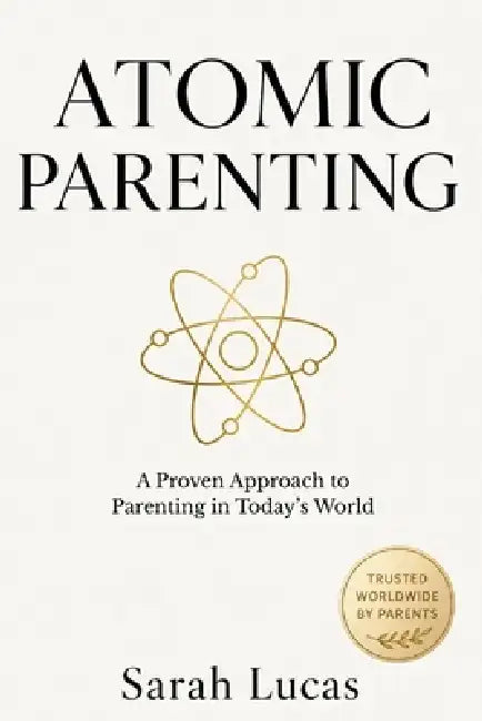Atomic Parenting: A Proven Approach to Parenting in Today's World by Sarah Lucas
