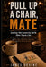 Pull Up a Chair Mate: Everything I Wish Someone Had Told Me Before I Became a Dad - The Honest, Warm and Occasionally Funny Guide for New Dads, Older by James Devine