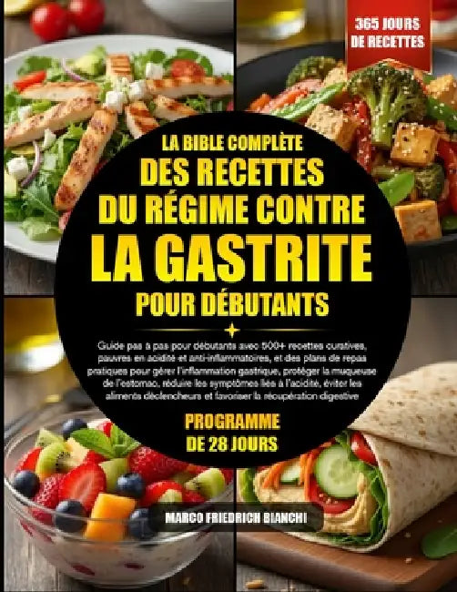 La Bible Complète Des Recettes Du Régime Contre La Gastrite Pour Débutants: Guide pas à pas pour débutants avec 500+ recettes curatives, pauvres en ac by Marco Friedrich Bianchi
