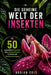 Die Geheime Welt Der Insekten: 50 unglaubliche Kuriositäten über außergewöhnliche Kreaturen und Überlebensstrategien by A. Sunot, Adrian Cole