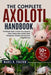 The Complete Axolotl Handbook: The Ultimate Guide To Axolotl Care, Aquarium Setup, Feeding, Water Quality, Health Management, Breeding, And Long-Term by Mabel R. Frazier