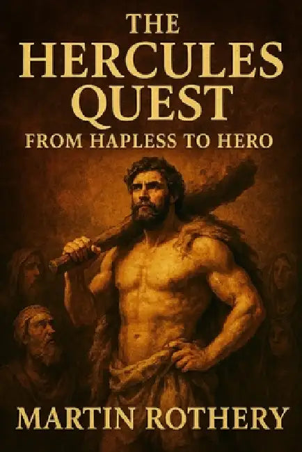The Hercules Quest: From Hapless to Hero by Martin Rothery