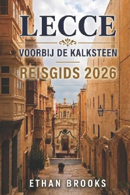 Lecce Voorbij de Kalksteen Reisgids 2026 by Ethan Brooks