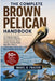 The Complete Brown Pelican Handbook: A Complete Guide to Brown Pelican Behavior, Coastal Survival, Ocean Ecology, Feeding Habits, Migration Patterns, by Mabel R. Frazier
