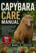 Capybara Care Manual: A Complete Beginner's Guide To Raising Healthy Capybaras With Proper Housing, Swimming Areas, Nutrition, Socialization, Enrichme by Mabel R. Frazier