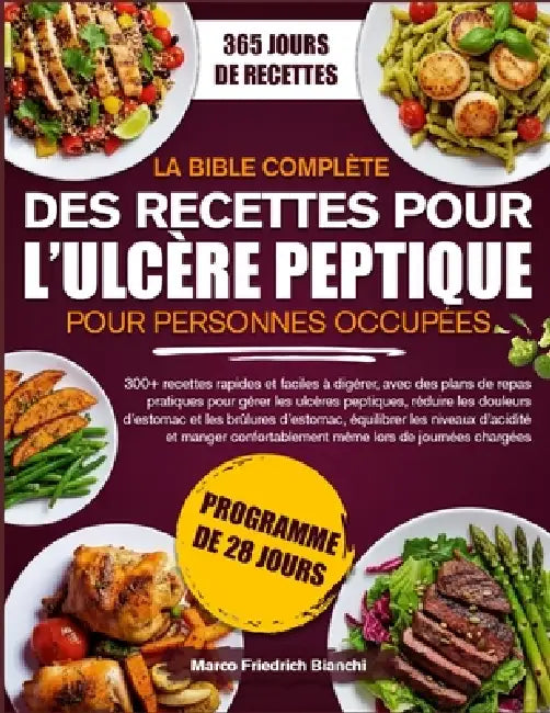 La Bible Complète Des Recettes Pour l'Ulcère Peptique Pour Personnes Occupées: 300+ recettes rapides et faciles à digérer, avec des plans de repas pra by Marco Friedrich Bianchi