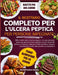 Il Ricettario Completo Per l'Ulcera Peptica Per Persone Impegnate: 300+ ricette veloci e facili da digerire, con piani alimentari pratici per gestire by Marco Friedrich Bianchi