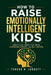 How to Raise Emotionally Intelligent Kids: Simple Daily Habits That Build Confidence, Empathy, and Self-Control by Teresa R. Jarrett