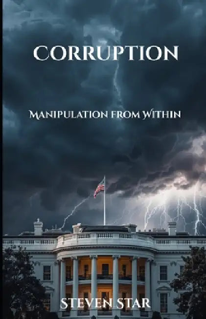 Corruption: Manipulation from Within by Steven Star