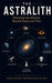 The Astralith: Decoding the Universe Beyond Space and Time by Aditya Kumar Deepankar