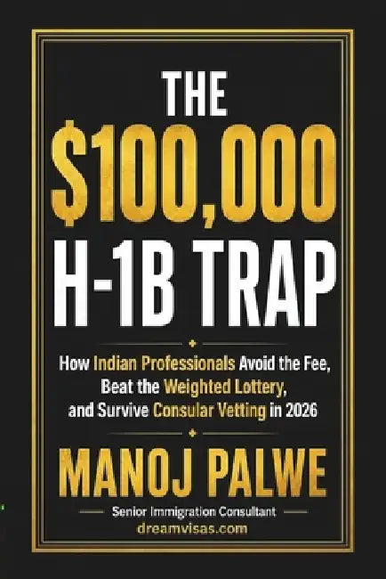 The $100,000 H-1b Trap: How Indian Professionals Avoid the Fee, Beat the Weighted Lottery, and Survive Consular Vetting in 2026 by Manoj Palwe