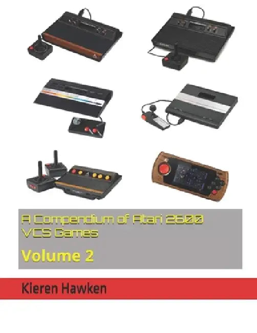 A Compendium of Atari 2600 VCS Games: Volume 2 by Kieren Hawken