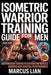 Isometric Warrior Training Guide For Men: Bodyweight Strength System for Muscle Growth and Martial Performance by Marcus Lian
