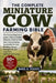 The Complete Miniature Cow Farming Bible: The Practical Beginner's Guide to Raising Healthy Miniature Cattle for Milk, Meat, Homesteading, Sustainable by Mabel R. Frazier