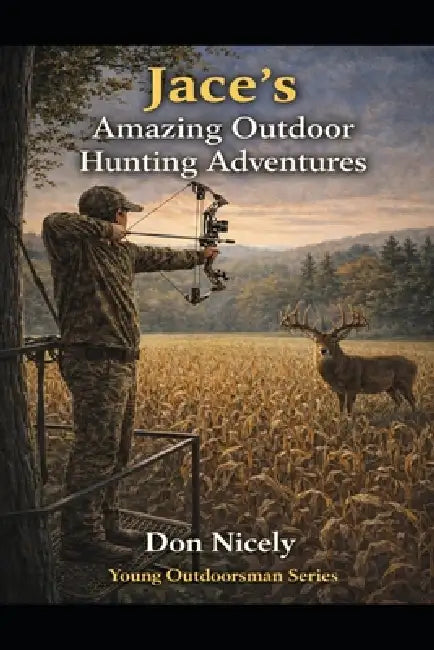 Jace's Amazing Outdoor Hunting Adventures by Don Nicely