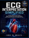 ECG Interpretation Simplified: A Clinical Reference and Guide to Rhythm Recognition, Ischemia Localization, and Conduction Disorders for Frontline Pro by Eric M. Braun