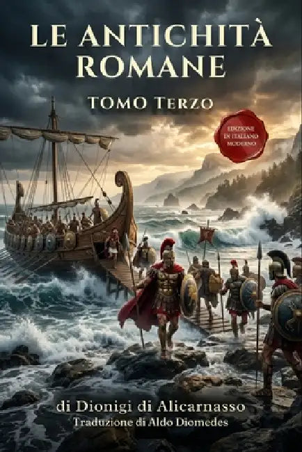 Le Antichità Romane Tomo Terzo: Edizione in Italiano Moderno di Antiquitates Romanae Libri VIII - XX by Aldo Diomedes, Mauro Nicastri, Dionigi Di Alicarnasso