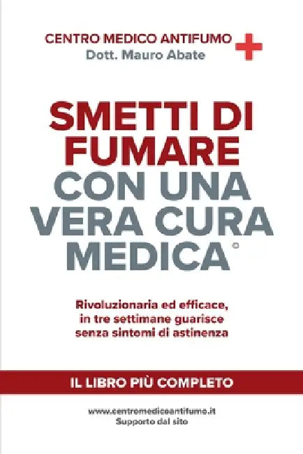 SMETTI DI FUMARE CON UNA VERA CURA MEDICA (c): Rivoluzionaria ed efficace, in tre settimane guarisce senza sintomi di astinenza by Mauro Abate