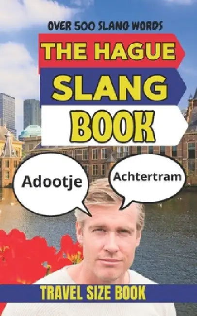 Hague Urban Dictionary: 500 Funny Dutch-Inspired Slang Expressions from Beach Life, Bike Culture, Cafés, and City Streets by Slang Yes