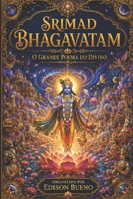 Srimad Bhagavatam: O Grande Poema do Divino by Edison Bueno