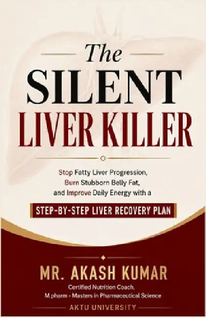 The Silent Liver Killer: Stop Fatty Liver Progression, Burn Stubborn Belly Fat, and Improve Daily Energy with a Step-by-Step Liver Recovery Plan by Lucas Carter, Akash Kumar