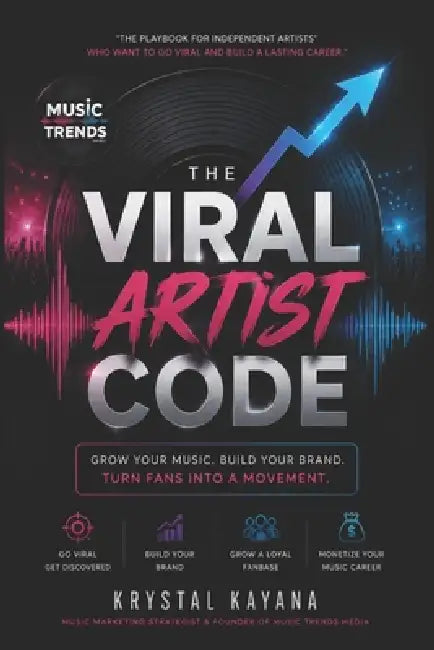 The Viral Artist Code: Music Marketing: Press, Promotion, Distribution, and Retail Strategies for Independent Gen Z Artists by Krystal Kayana