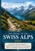 Day Hiking in the Swiss Alps 2026: Day Walks, Mountain Railways, Alpine Villages, and Scenic Trails Across Zermatt, Jungfrau, Engadin, and Ticino by Liam Omar