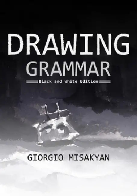 Drawing Grammar: Black and White Edition by Giorgio Misakyan