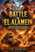 The Battle of El Alamein: A World War II Account of Montgomery, Rommel, and the Desert War in North Africa by C. R. Ashbury