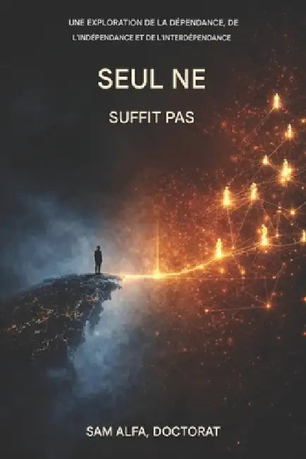 Seul ne suffit pas: Exploration de la dépendance, de l'indépendance et de l'interdépendance by Sam Alfa