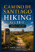 Camino de Santiago Hiking Guide 2026-2027: Best Trails, Beginner and Solo Hike Tips, Waterfalls, Scenic Routes, and Itineraries by Ann Holts