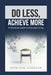 Do Less, Achieve More: A Practial Guide to Focused Living by Dominik Lorenze
