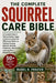 The Complete Squirrel Care Bible: A Complete Guide to Raising Healthy, Happy, and Enriched Squirrels With Expert Advice on Feeding, Housing, Behavior, by Mabel R. Frazier