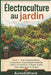 Électroculture au jardin - Tome 1: Les fondamentaux: Comprendre, diagnostiquer son terrain, réussir ses premiers montages simples. Pour débutants et c by Autodidhack Filipandco