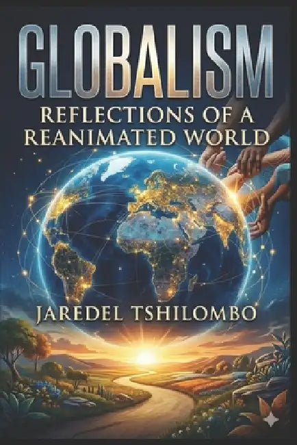 Globalism, Reflections of a Reanimated World by Jaredel Tshilomb
