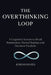 The Overthinking Loop: A Cognitive System to Break Rumination, Mental Replays, and Decision Paralysis by Jordan Hayes