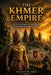 The Khmer Empire: The Untold History of Angkor Kings, Expansion, and Sudden Downfall by Elliott W. Reid