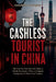 The Cashless Tourist in China: Step-by-Step Survival Guide to Mobile Payments, VPNs and Digital Navigation for First-Time Visitors by Annabella Georgina