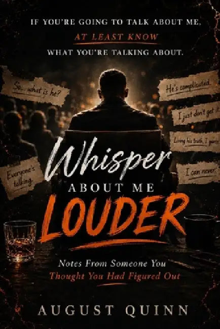 Whisper about me Louder: Notes From Someone You Thought You Had Figured Out by August Quinn