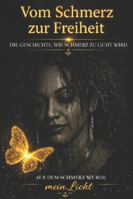 Vom Schmerz zur Freiheit: Die Geschichte, wie sich Schmerz in Licht verwandelt by Judith Maduro